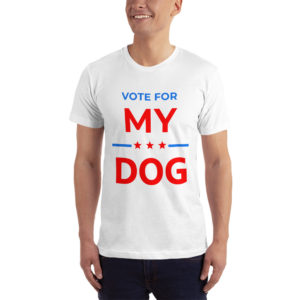 Vote for My Dog - Election Campaign T-Shirt
