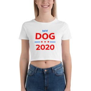 My Dog - 2020 Election Campaign Crop Top