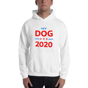 My Dog - 2020 Campaign Hoodie