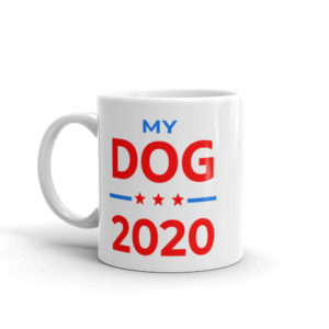My Dog - 2020 Election Mug