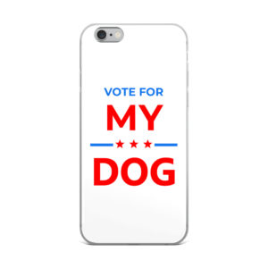 Vote for My Dog - Election Campaign iPhone Case
