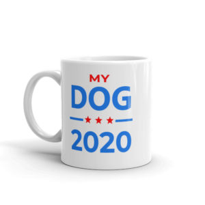 My Dog - 2020 Election Mug