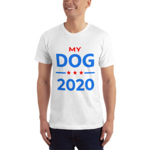 My Dog - 2020 Election T-Shirt