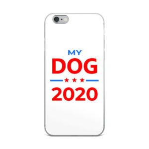 My Dog - 2020 Election Campaign iPhone Case