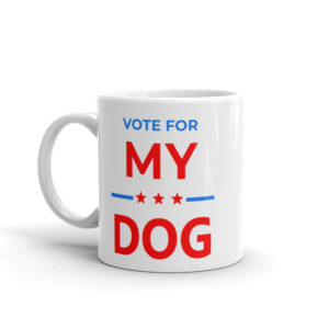 Vote for My Dog - Election Campaign Mug