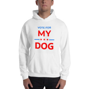 Vote for My Dog - Election Campaign Hoodie