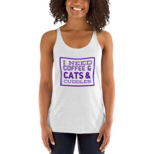 I Need Coffee and Cats and Cuddles - Racerback Tank
