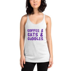 Coffee and Cats and Cuddles - Racerback Tank